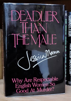 Item #34607 Deadlier Than the Male: Why Are Respectable English Women So Good at Murder? Jessica...