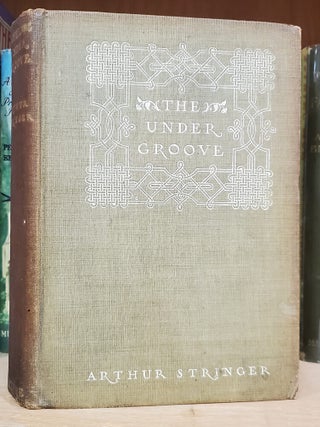 The Under Groove: A Novel. Arthur Stringer.