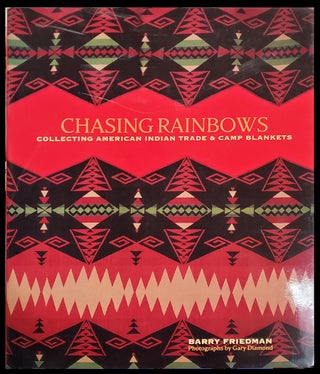 Item #34661 Chasing Rainbows: Collecting American Indian Trade & Camp Blankets. (Signed Copy)....