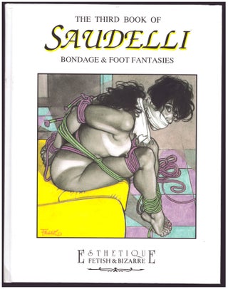 The Art of Saudelli. The Second Book of Saudelli. The Third of Book Saudelli. Bondage and Foot Fantasies.