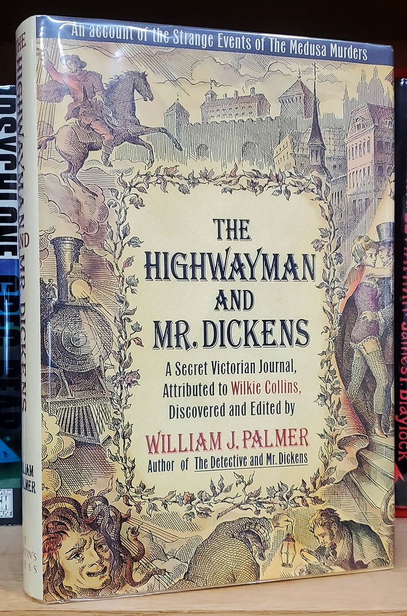 Palmer, William J. - The Highwayman and Mr. Dickens: An Account of the Strange Events of the Medusa Murders. A Secret Victorian Journal, Attributed to Wilkie Collins
