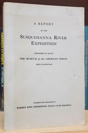Item #36206 A Report of the Susquehanna River Expedition Sponsored in 1916 by the Museum of the...