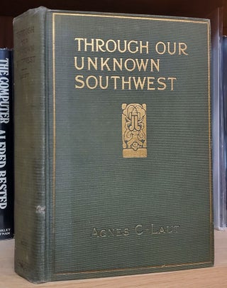 Item #36244 Through Our Unknown Southwest. The Wonderland of the United States -- Little Known...