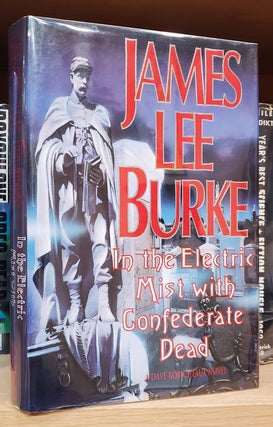 Item #37047 In the Electric Mist with the Confederate Dead. James Lee Burke