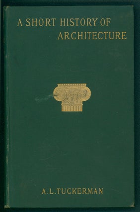 Item #37084 A Short History of Architecture. Arthur Lyman Tuckerman
