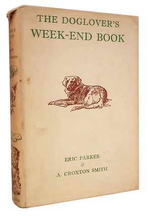 Item #37204 The Doglover's Week-End Book. Eric Parker, A. Croxton Smith