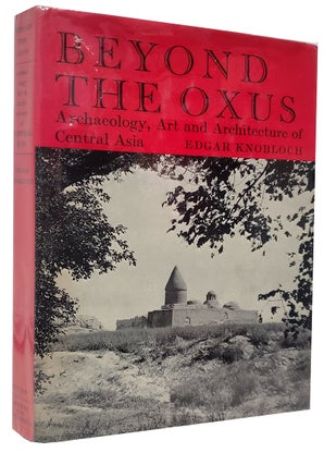 Item #37207 Beyond the Oxus: Archaelogy, Art & Architecture of Central Asia. Edward Knobloch