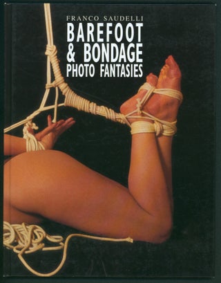 Item #37249 Barefoot and Bondage Photo Fantasies. Franco Saudelli