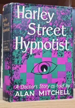 Item #37299 Harley Street Hypnotist: A Doctor's Story. (Signed Copy). Alan Mitchell