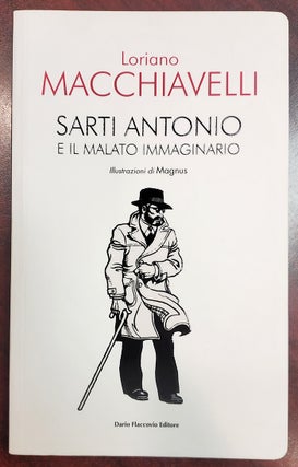 Item #37328 Sarti Antonio e il malato immaginario. Loriano Macchiavelli, Magnus