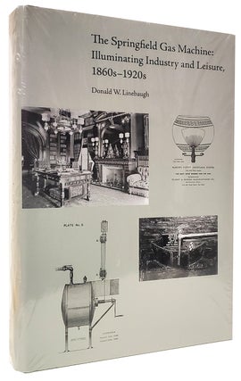 Item #37343 The Springfield Gas Machine: Illuminating Industry and Leisure, 1860s-1920s. Donald...