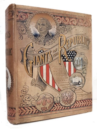 Giants of the Republic, Embracing the Lives, Deeds and Personal Traits of Eminent Statesmen, Edward E. Hale.