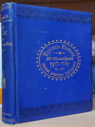 The Book of the Ancient and Accepted Scottish Rite of Freemasonry: Containing Instructions in All. Charles T. McClenachan.