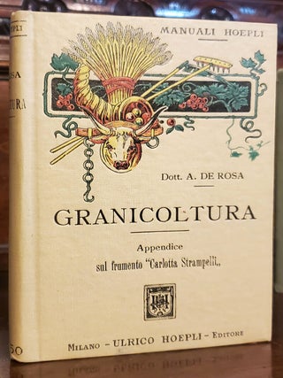 Item #38476 Granicoltura. Con un'appendice riguardante il frumento "Carlotta Strampelli" Antonio...