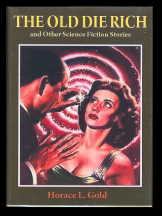 Item #39467 The Old Die Rich and Other Science Fiction Stories. Horace L. Gold