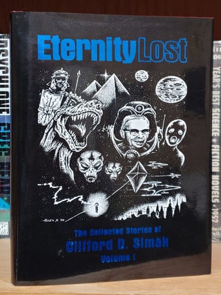 Eternity Lost: The Collected Stories of Clifford D. Simak Volume I. [with] Physician to the. Clifford D. Simak.