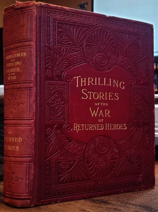 Item #41347 Reminiscences and Thrilling Stories of the War by Returned Heroes Containing Vivid...