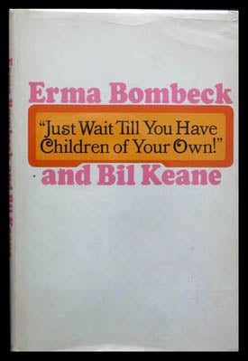 Item #5400 "Just Wait Till You Have Children of Your Own!" Erma Bombeck