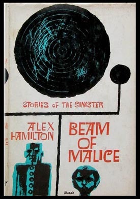 Item #6245 Beam of Malice - Stories of the Sinister. Alex Hamilton