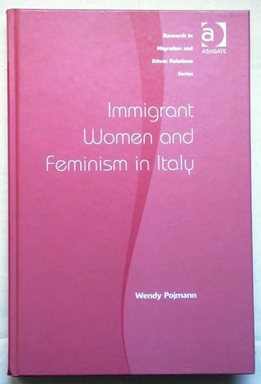 Item #6588 Immigrant Women and Feminism in Italy. Wendy Pojmann