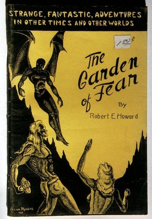 Item #6963 The Garden of Fear and Other Stories of the Bizarre and Fantastic. Robert E. Howard