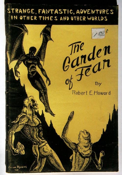 Item #6963 The Garden of Fear and Other Stories of the Bizarre and Fantastic. Robert E. Howard.