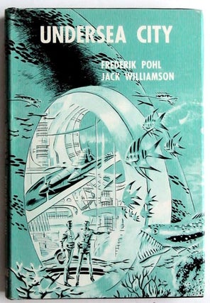 Item #6985 Undersea City. Frederik Pohl, Jack Williamson