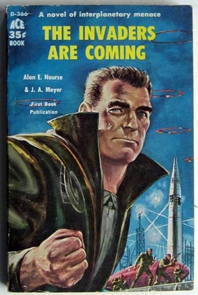 Item #7179 The Invaders Are Coming. Alan E. Nourse, J. A. Meyer