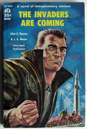 Item #7179 The Invaders Are Coming. Alan E. Nourse, J. A. Meyer.