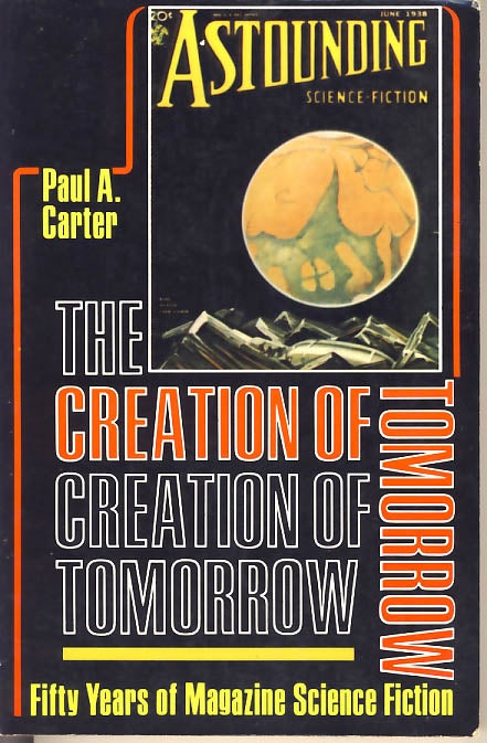 Item #7611 The Creation of Tomorrow Fifty Years of Magazine Science Fiction. Paul A. Carter.