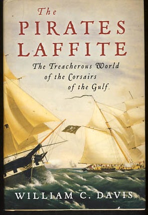 Item #9364 The Pirates Laffite: The Treacherous World of the Corsairs of the Gulf. William C. Davis