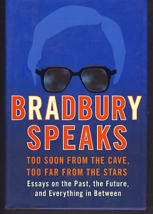 Item #9901 Bradbury Speaks: Too Soon from the Cave, Too Far from the Stars. Ray Bradbury